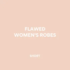 FLAWED WOMEN'S ROBES | SHORT