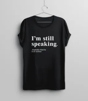 I'm Still Speaking Shirt for Women