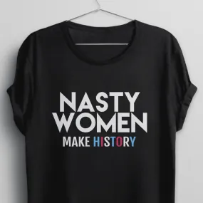 Nasty Women Make History T-Shirt